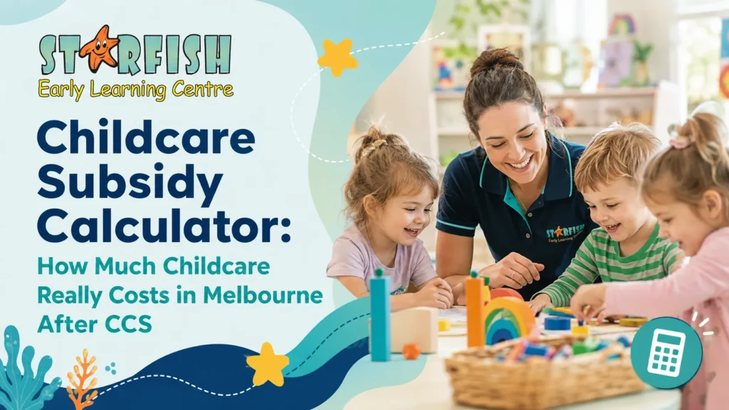 Childcare subsidy calculator banner from Starfish Early Learning Centre, showing an educator playing with children and explaining Melbourne childcare costs after CCS.